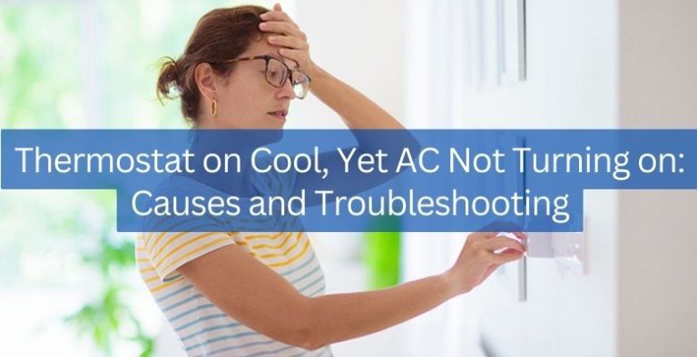 Thermostat on Cool, Yet AC Not Turning on: Common Causes and