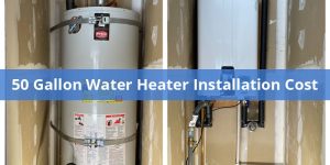 50 Gallon Water Heater Installation Cost: Factors, Types, and