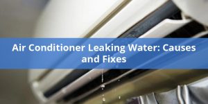 Air Conditioner Leaking Water: Causes And Fixes 2025 - PICKHVAC