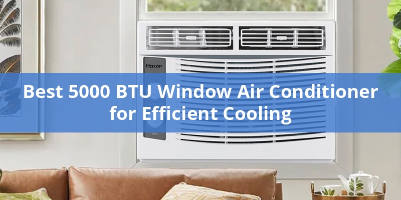 best-5000-btu-window-air-conditioner-for-efficient-cooling