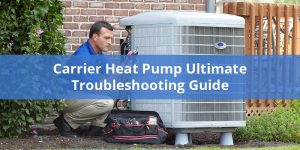 Carrier Heat Pump Ultimate Troubleshooting Guide - PICKHVAC