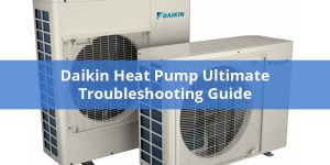 Daikin Heat Pump Ultimate Troubleshooting Guide - PICKHVAC
