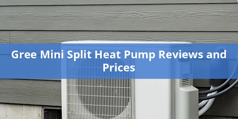 Gree Mini Split Heat Pump Reviews and Prices