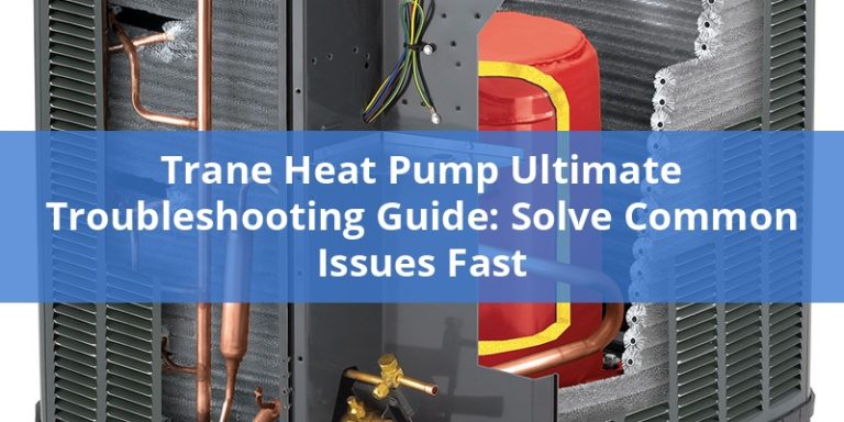 Trane Heat Pump Ultimate Troubleshooting Guide: Solve Common Issues